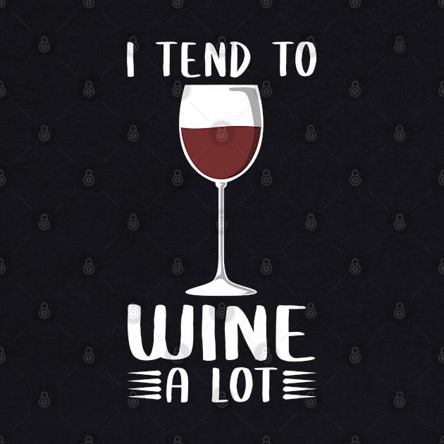 I Tend To Wine A Lot - Wine Drinker by Streetwear KKS